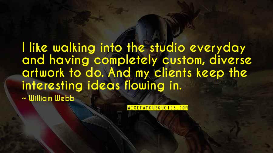 Dog Walking In The Rain Quotes By William Webb: I like walking into the studio everyday and Dog Walking In The Rain Quotes By William Webb: I like walking into the studio everyday and