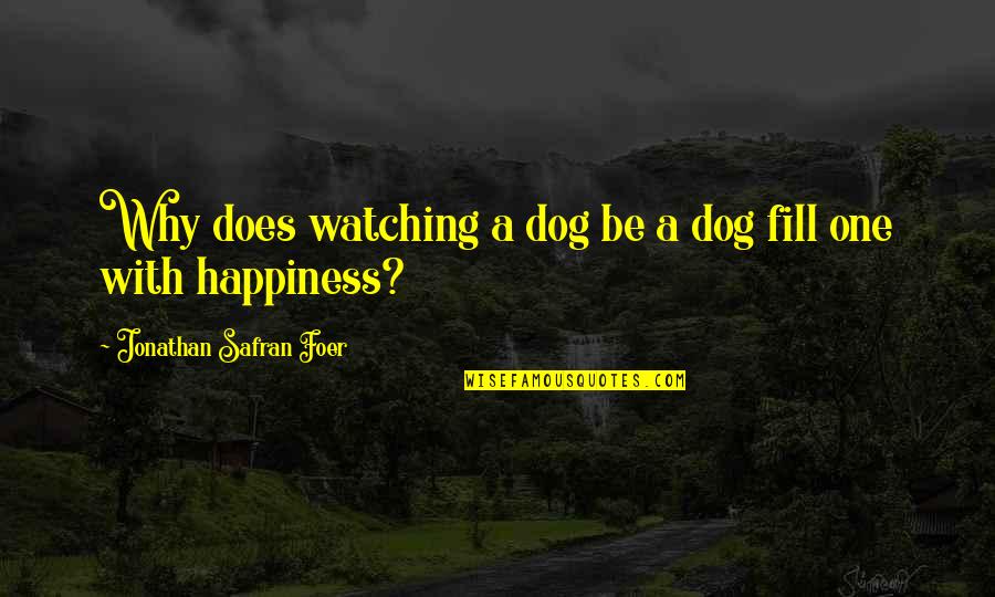 Dog Watching Quotes By Jonathan Safran Foer: Why does watching a dog be a dog