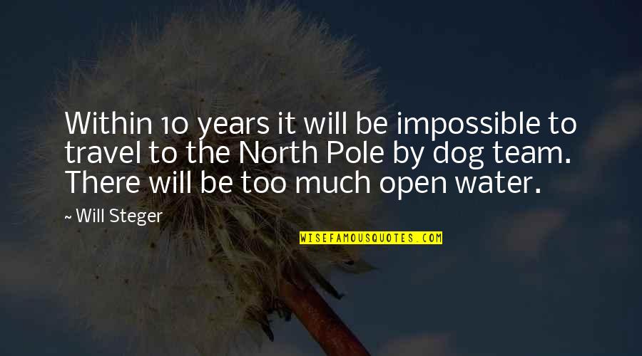 Dog Water Quotes By Will Steger: Within 10 years it will be impossible to