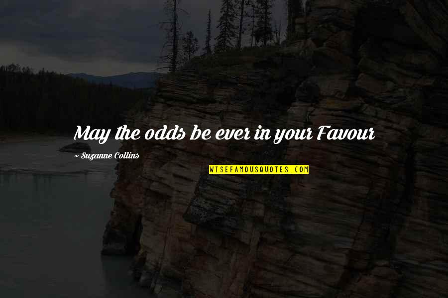 Dogajanje Quotes By Suzanne Collins: May the odds be ever in your Favour