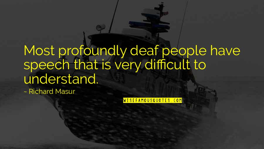 Dogane Italiane Quotes By Richard Masur: Most profoundly deaf people have speech that is