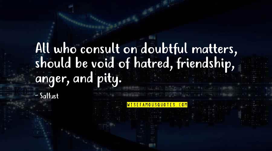Dogansehir Belediyesi Quotes By Sallust: All who consult on doubtful matters, should be Dogansehir Belediyesi Quotes By Sallust: All who consult on doubtful matters, should be