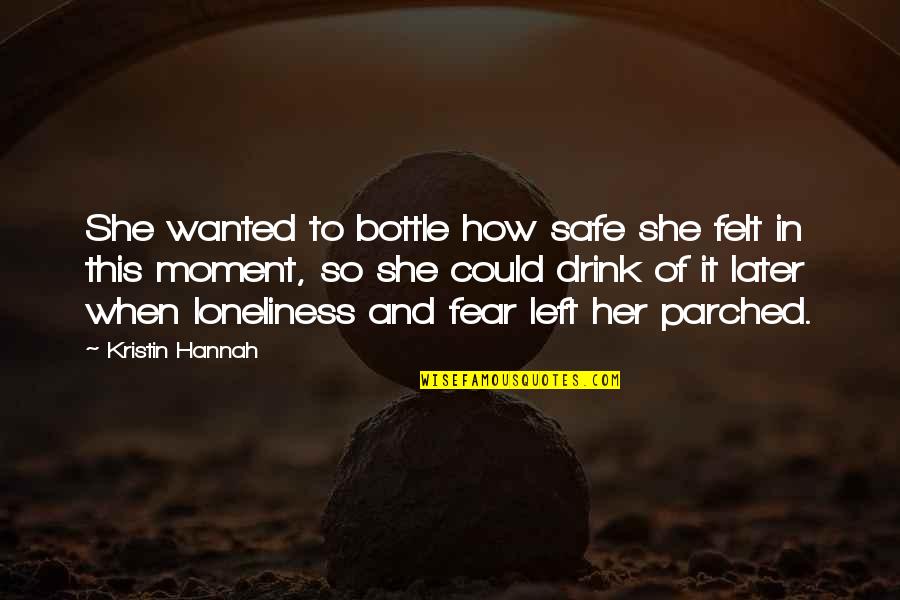 Dogbertthank Quotes By Kristin Hannah: She wanted to bottle how safe she felt