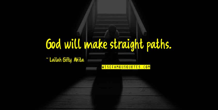 Dogbertthank Quotes By Lailah Gifty Akita: God will make straight paths.