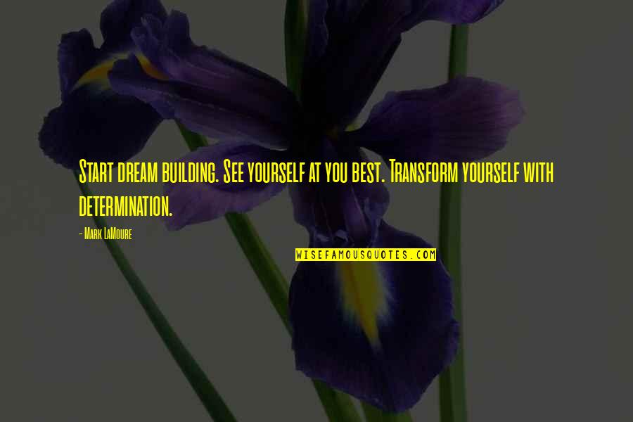 Dogbertthank Quotes By Mark LaMoure: Start dream building. See yourself at you best.