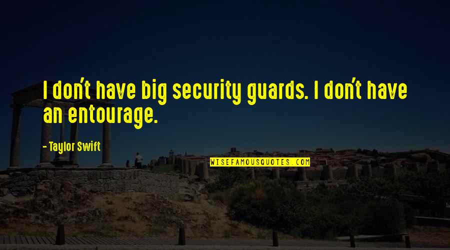 Dogbreath Quotes By Taylor Swift: I don't have big security guards. I don't