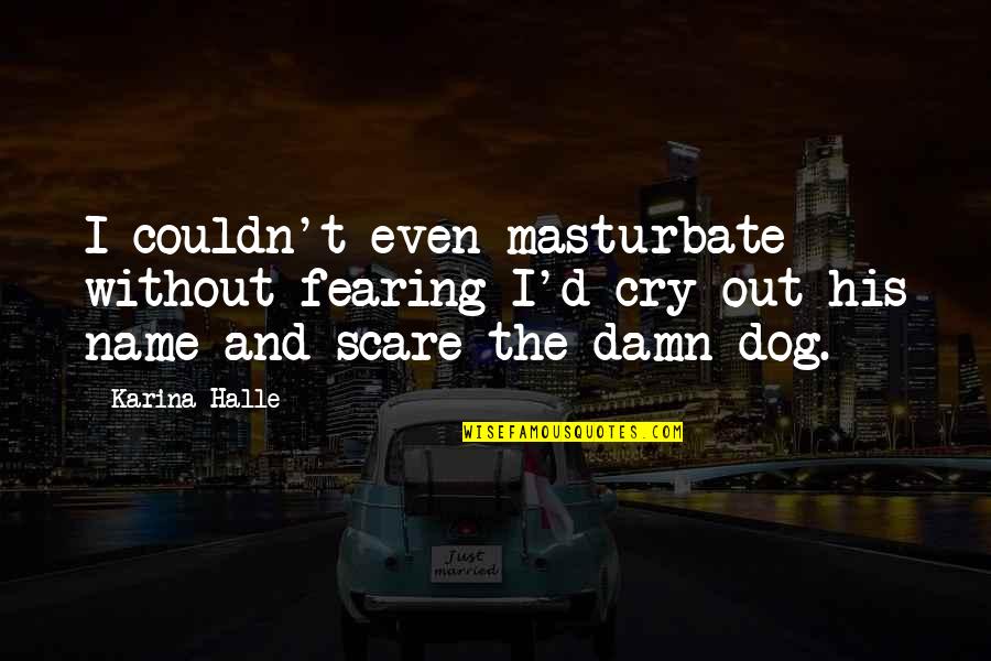 Dog'd Quotes By Karina Halle: I couldn't even masturbate without fearing I'd cry