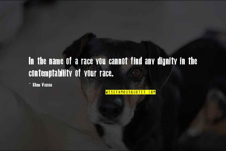 Dogdick Quotes By Khem Veasna: In the name of a race you cannot