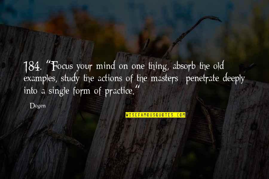 Dogen Quotes By Dogen: 184. "Focus your mind on one thing, absorb