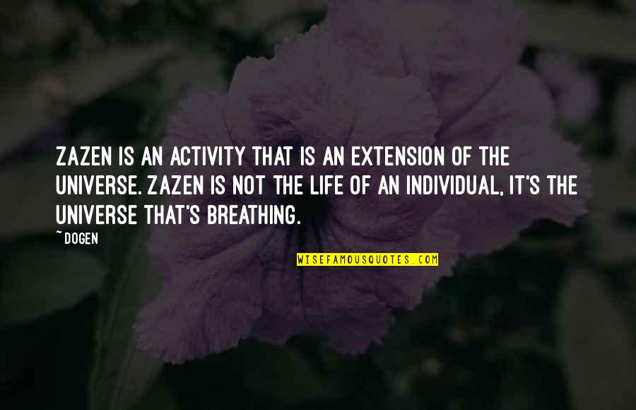 Dogen Quotes By Dogen: Zazen is an activity that is an extension