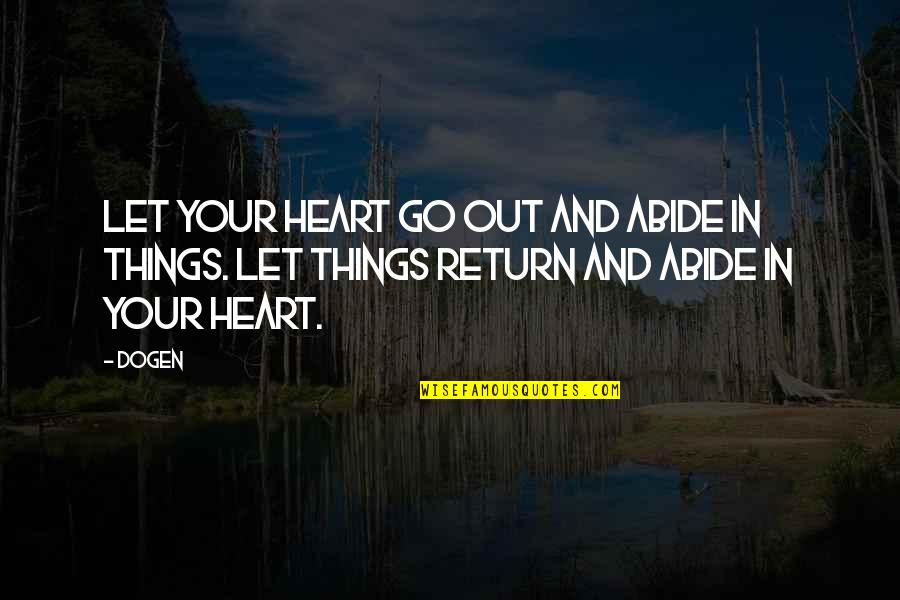 Dogen Quotes By Dogen: Let your heart go out and abide in