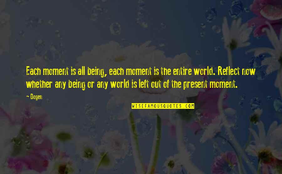 Dogen Quotes By Dogen: Each moment is all being, each moment is