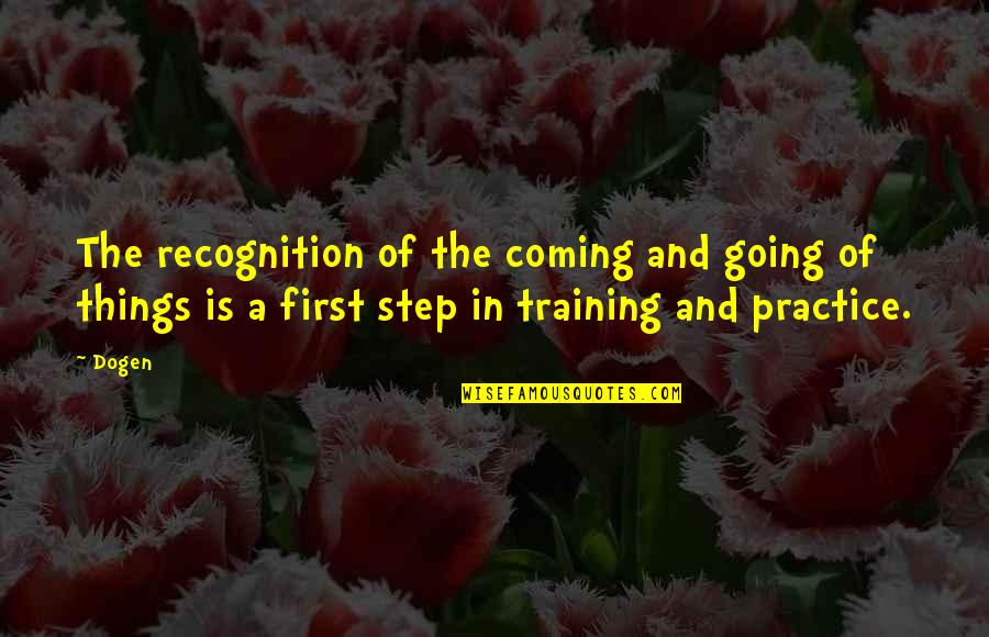 Dogen Quotes By Dogen: The recognition of the coming and going of