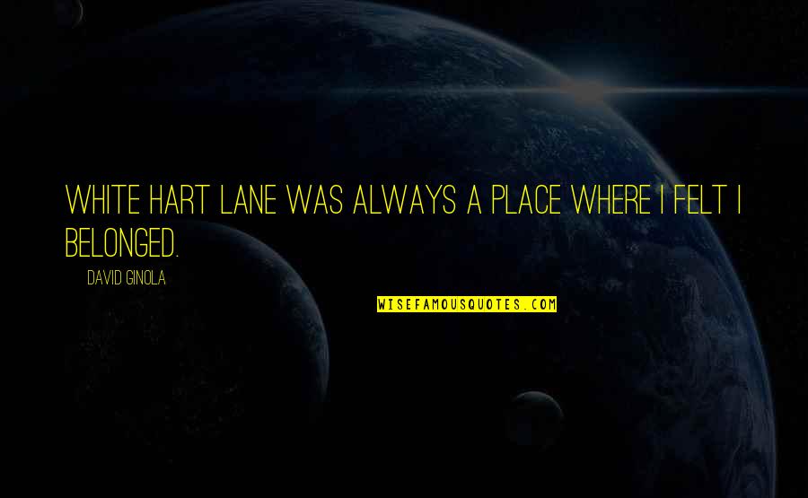 Dogen Zenji Quotes By David Ginola: White Hart Lane was always a place where