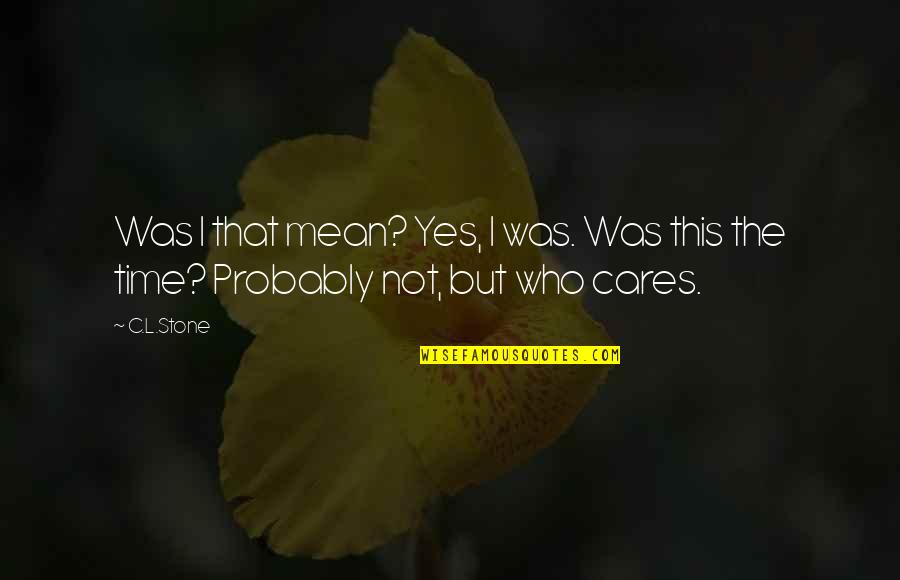 Dogeto Quotes By C.L.Stone: Was I that mean? Yes, I was. Was