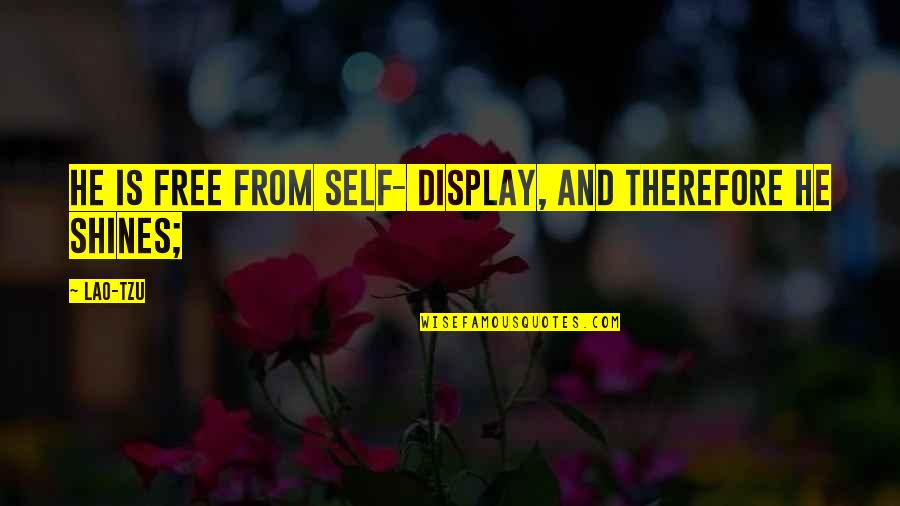 Dogeto Quotes By Lao-Tzu: He is free from self- display, and therefore