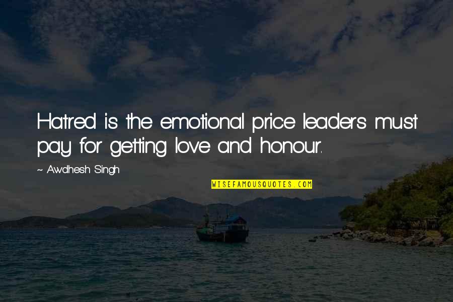 Dogfaces Fish Quotes By Awdhesh Singh: Hatred is the emotional price leaders must pay