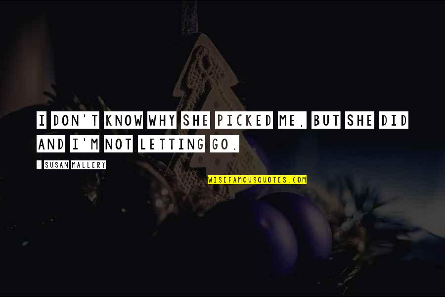 Dogfacesss Quotes By Susan Mallery: I don't know why she picked me, but