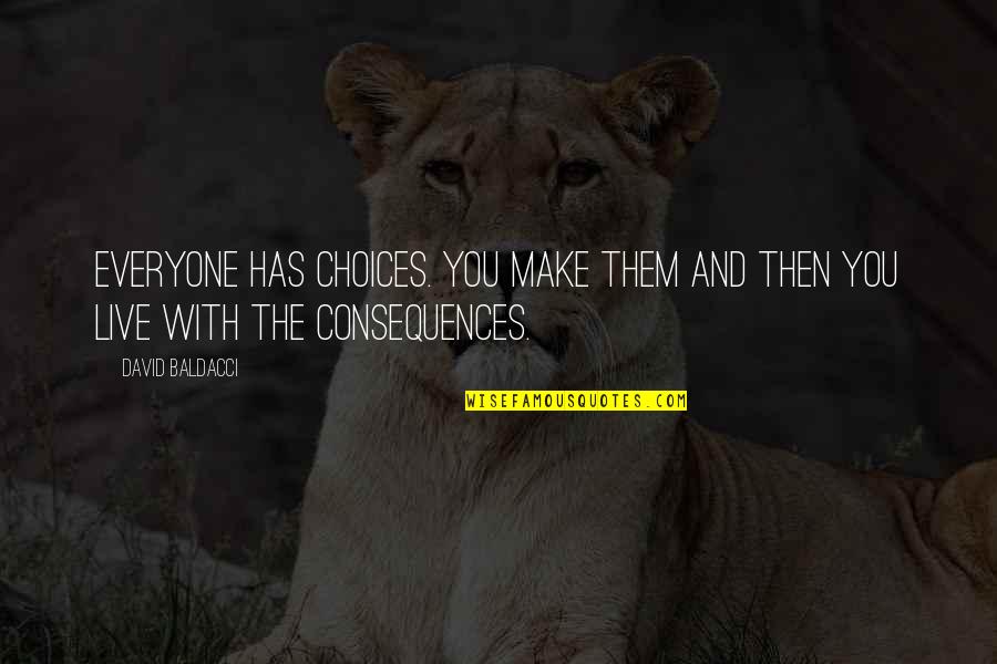 Dogfighting Maneuvers Quotes By David Baldacci: Everyone has choices. You make them and then