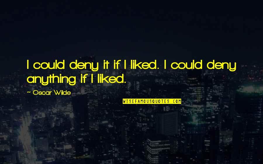 Dogfish Beer Quotes By Oscar Wilde: I could deny it if I liked. I