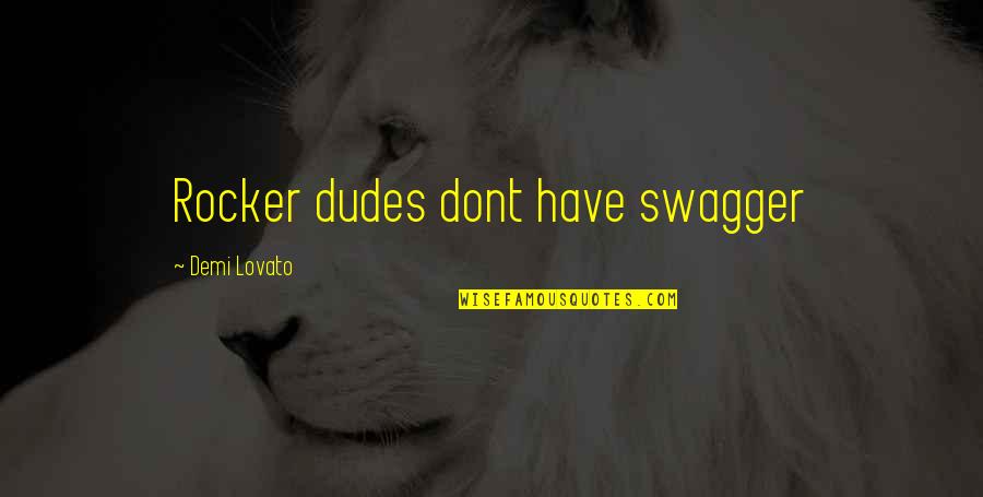 Dogg Pound Quotes By Demi Lovato: Rocker dudes dont have swagger