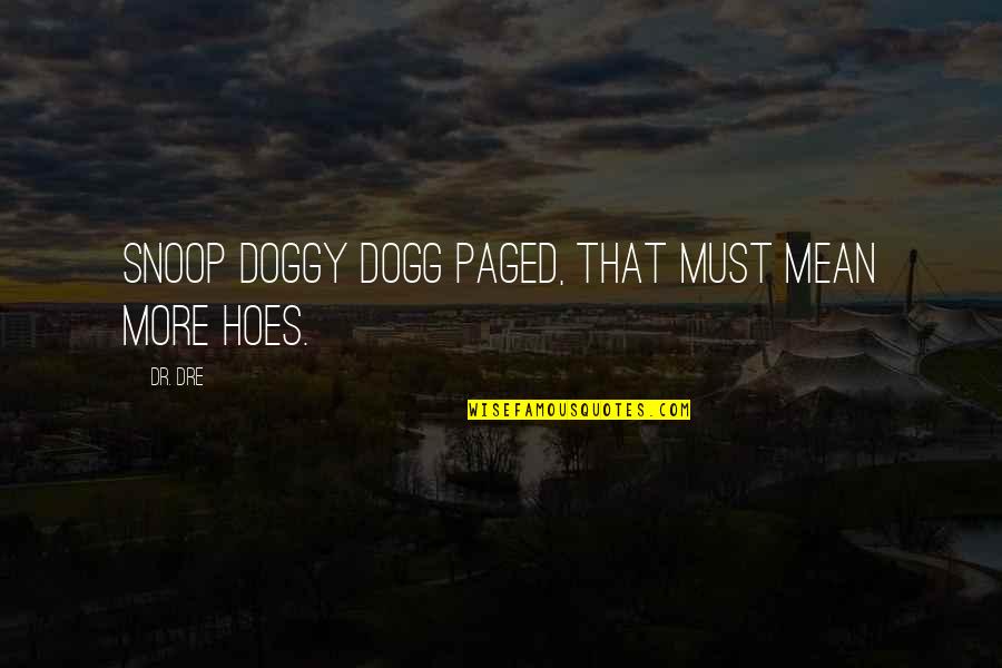 Dogg Quotes By Dr. Dre: Snoop Doggy Dogg paged, that must mean more