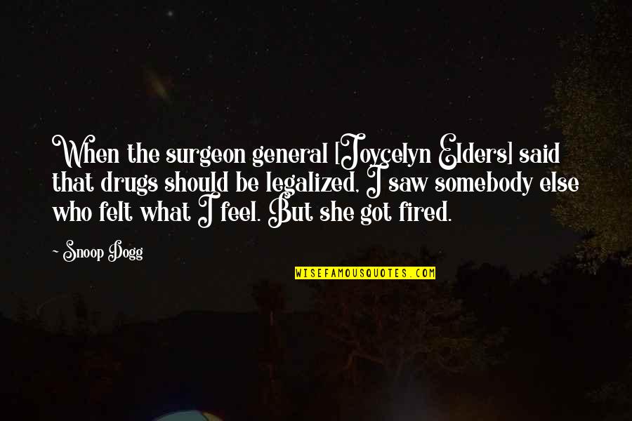 Dogg Quotes By Snoop Dogg: When the surgeon general [Joycelyn Elders] said that