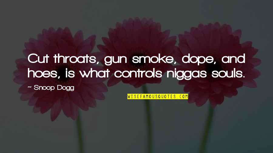 Dogg Quotes By Snoop Dogg: Cut throats, gun smoke, dope, and hoes, is
