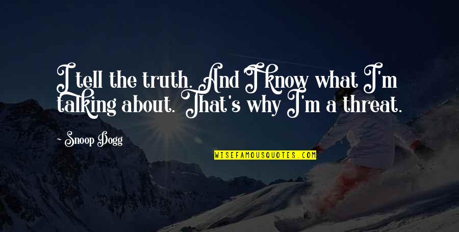 Dogg Quotes By Snoop Dogg: I tell the truth. And I know what
