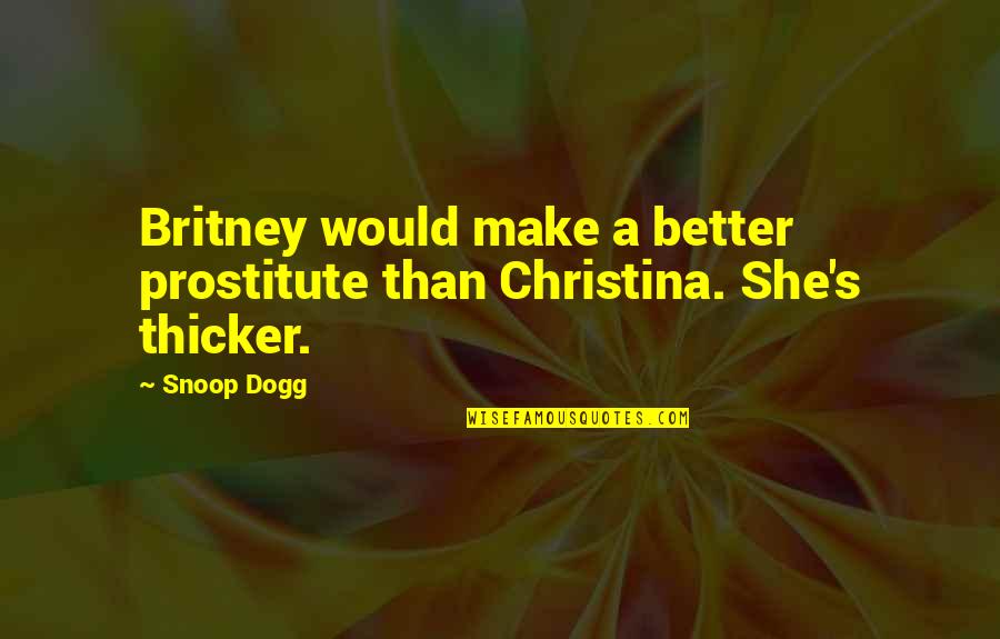 Dogg Quotes By Snoop Dogg: Britney would make a better prostitute than Christina.
