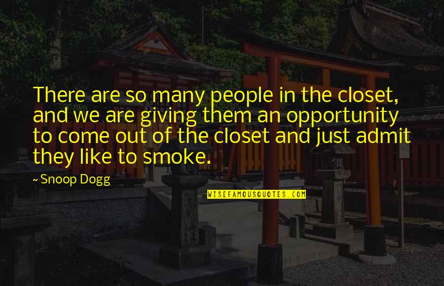 Dogg Quotes By Snoop Dogg: There are so many people in the closet,