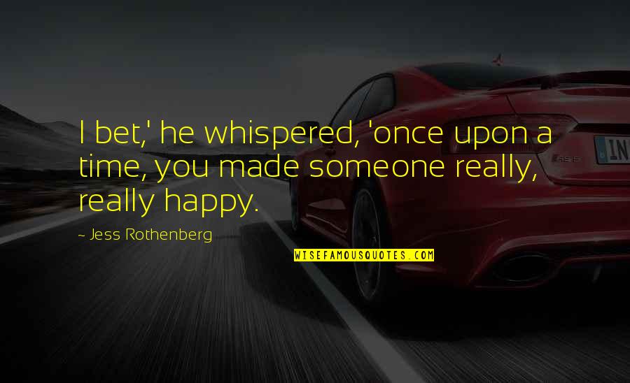 Dogged Quotes By Jess Rothenberg: I bet,' he whispered, 'once upon a time,