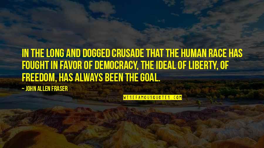 Dogged Quotes By John Allen Fraser: In the long and dogged crusade that the