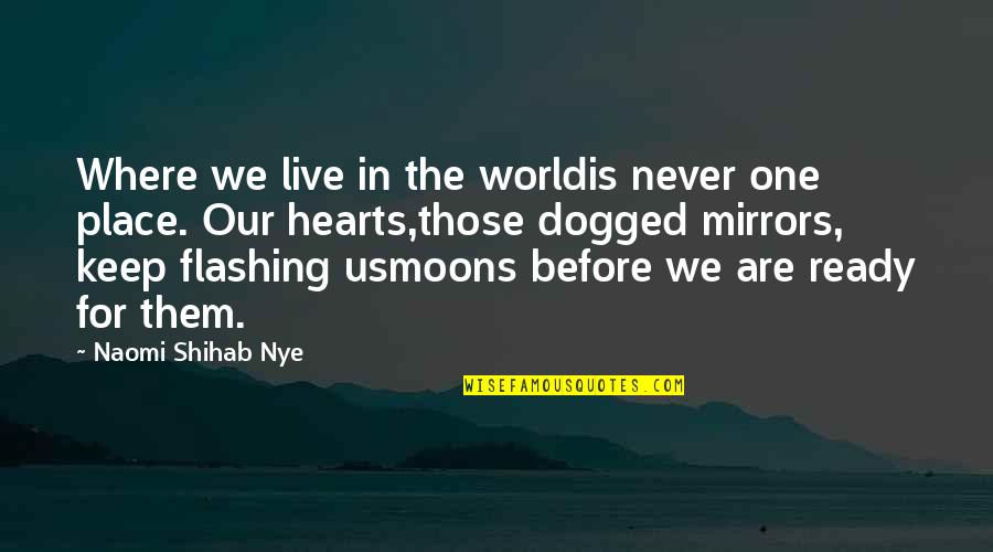 Dogged Quotes By Naomi Shihab Nye: Where we live in the worldis never one