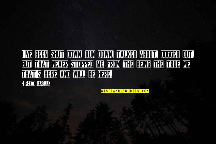 Dogged Quotes By Patti LaBelle: I've been shut down, run down, talked about,