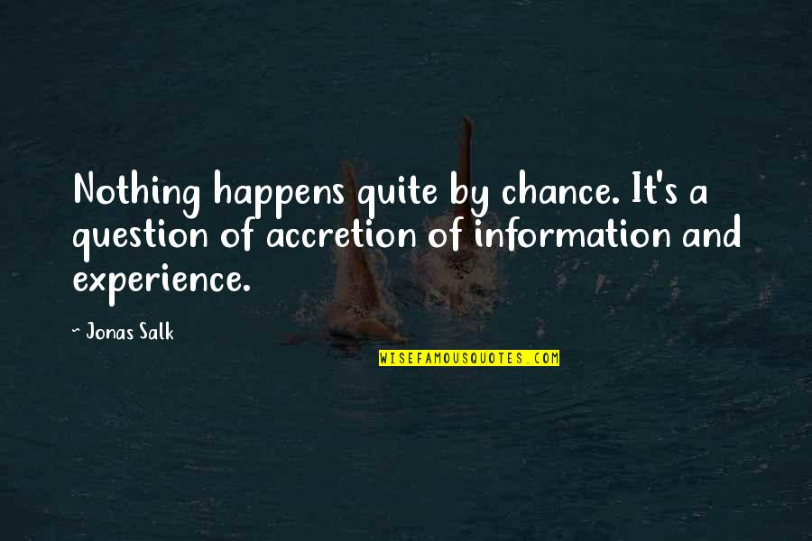 Doggett John Quotes By Jonas Salk: Nothing happens quite by chance. It's a question