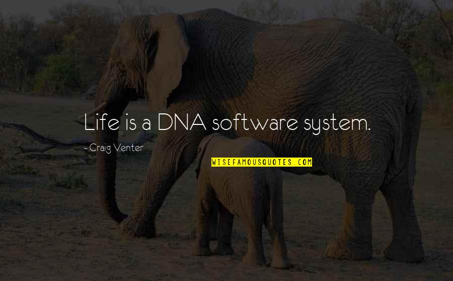 Doggett Quotes By Craig Venter: Life is a DNA software system.
