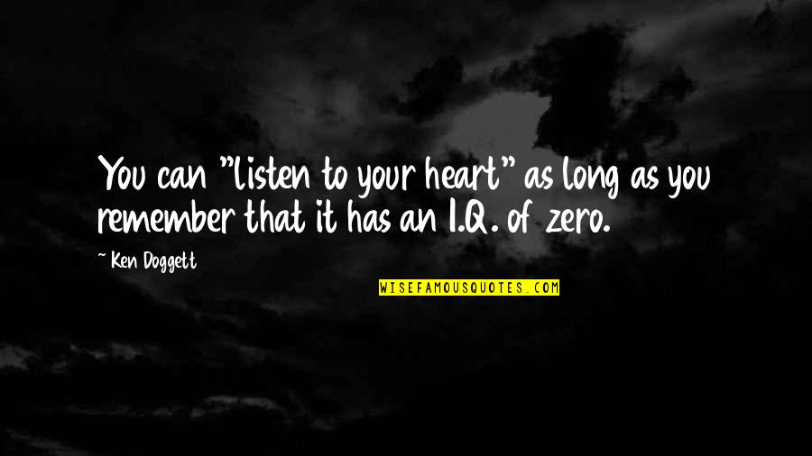 Doggett Quotes By Ken Doggett: You can "listen to your heart" as long