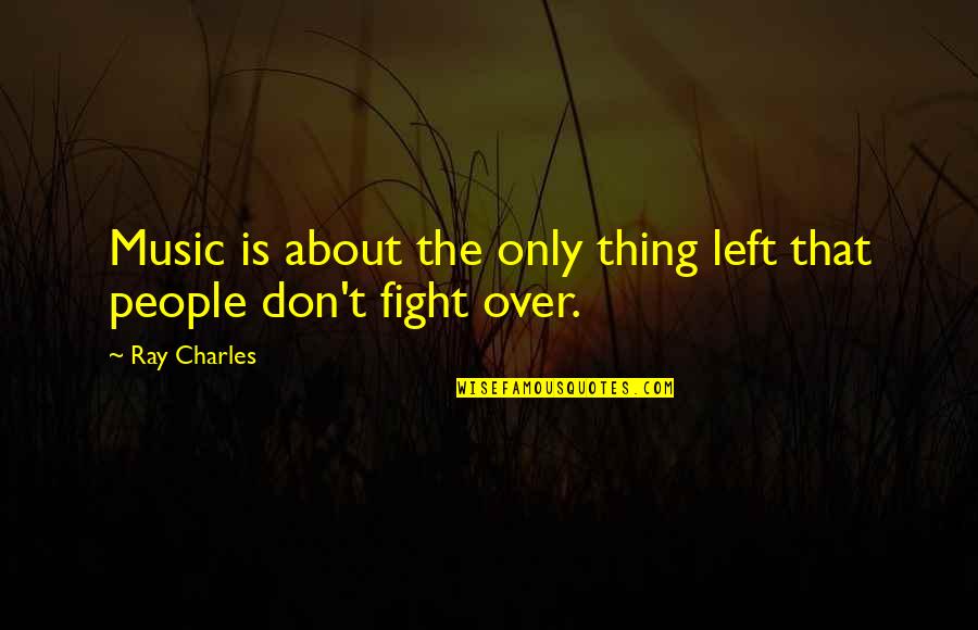 Doggette 247 Quotes By Ray Charles: Music is about the only thing left that