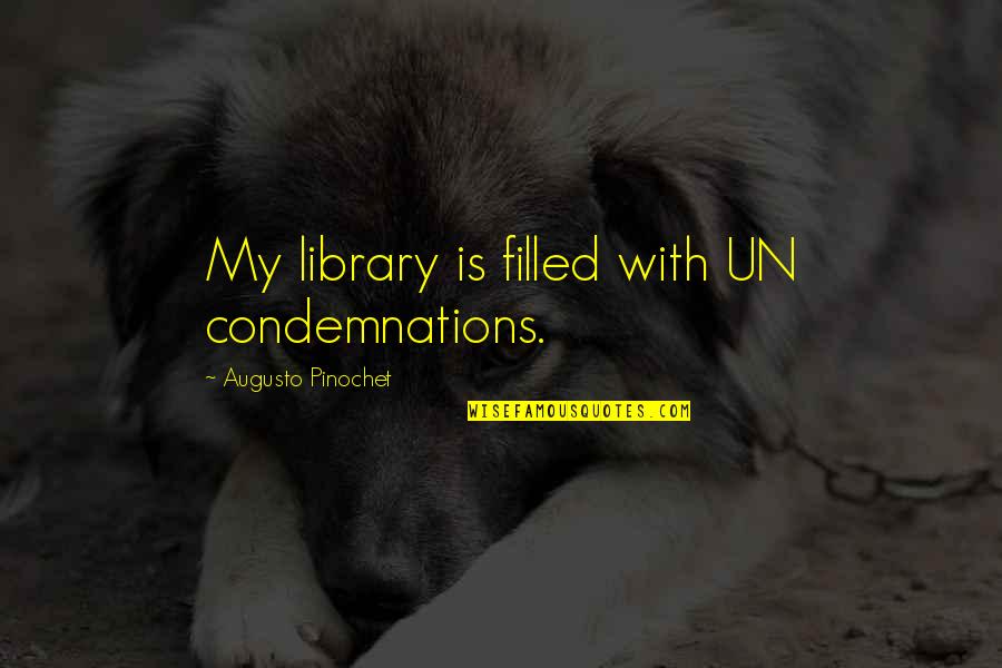 Doggie Daddy Quotes By Augusto Pinochet: My library is filled with UN condemnations.