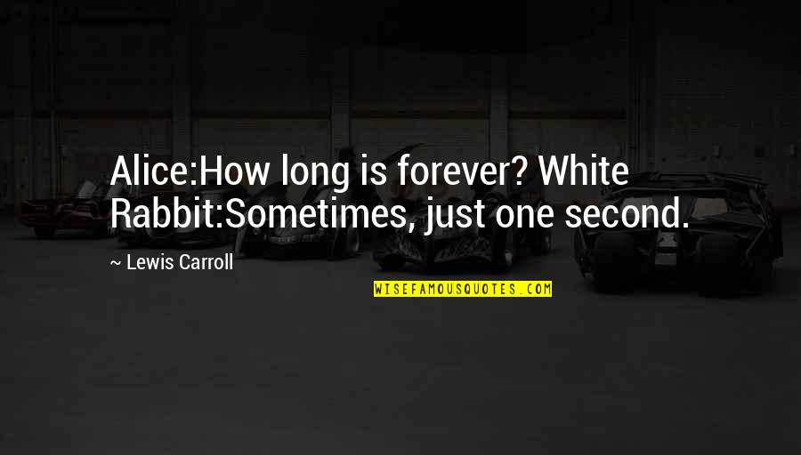 Doggie Daddy Quotes By Lewis Carroll: Alice:How long is forever? White Rabbit:Sometimes, just one