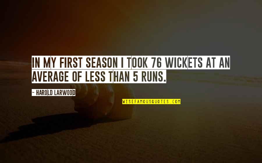 Doggie Quotes Quotes By Harold Larwood: In my first season I took 76 wickets