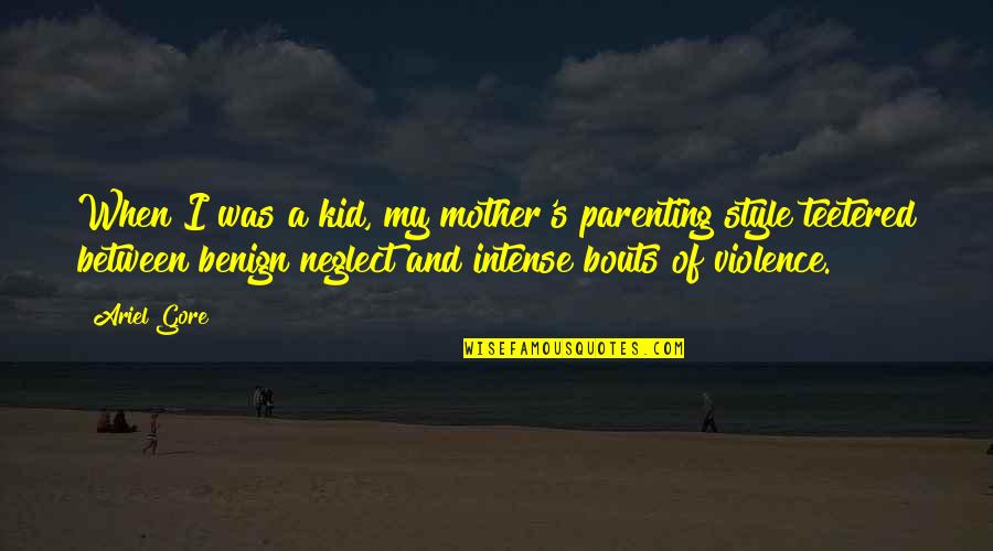 Doggiestylz Quotes By Ariel Gore: When I was a kid, my mother's parenting Doggiestylz Quotes By Ariel Gore: When I was a kid, my mother's parenting