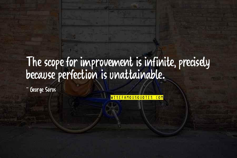 Doggone Good Quotes By George Soros: The scope for improvement is infinite, precisely because