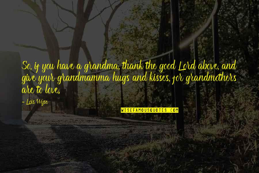 Doggoned Quotes By Lois Wyse: So, if you have a grandma, thank the