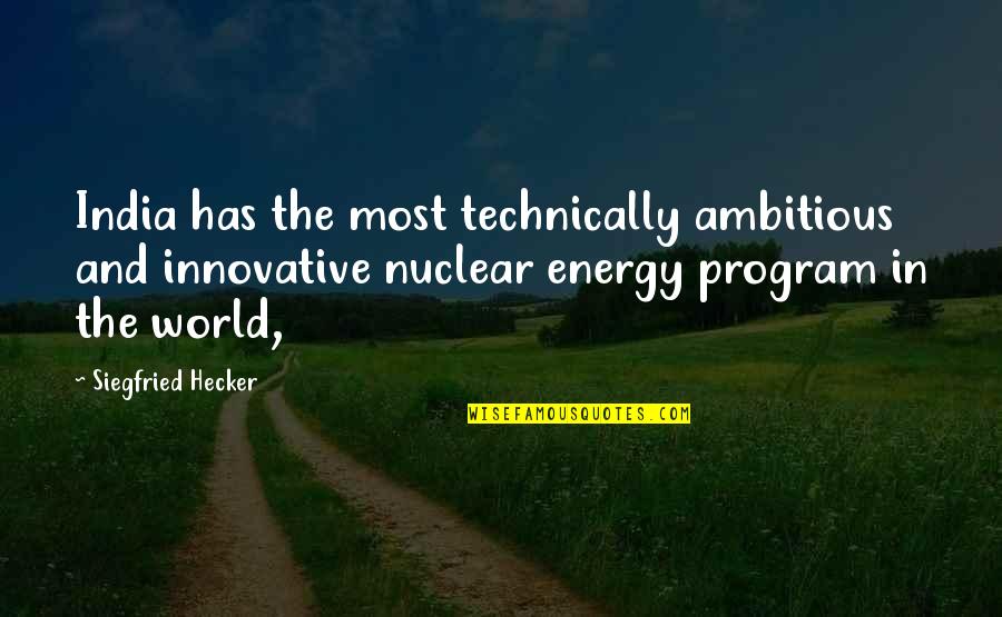 Doggy Filter Quotes By Siegfried Hecker: India has the most technically ambitious and innovative
