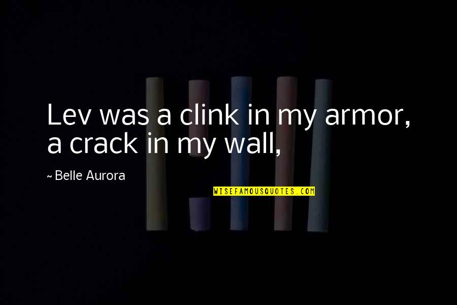 Doghouse Movie Quotes By Belle Aurora: Lev was a clink in my armor, a Doghouse Movie Quotes By Belle Aurora: Lev was a clink in my armor, a