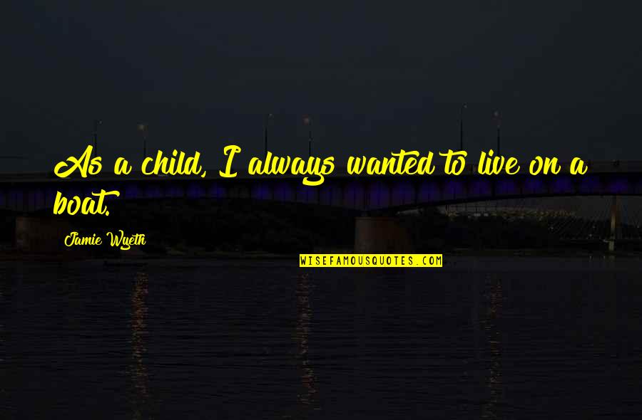 Dogit Quotes By Jamie Wyeth: As a child, I always wanted to live