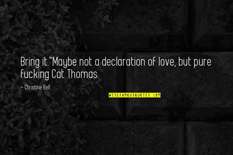 Dogit Water Quotes By Christine Bell: Bring it."Maybe not a declaration of love, but