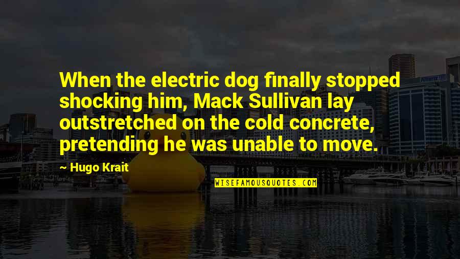 Dog'll Quotes By Hugo Krait: When the electric dog finally stopped shocking him,